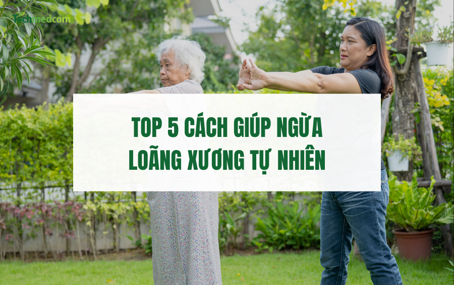TOP 5 Cách Giúp Ngừa Loãng Xương Tự Nhiên